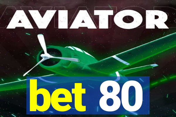 bet 80